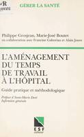 L'aménagement du temps de travail à l'hôpital : guide pratique et méthodologique