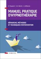 Manuel pratique d'hypnothérapie - Démarche, méthodes et techniques d'intervention, Démarche, méthodes et techniques d'intervention