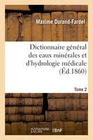 Dictionnaire général des eaux minérales et d'hydrologie médicale. Tome 2