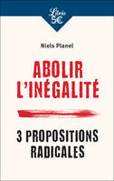 Abolir l’inégalité, 3 propositions radicales