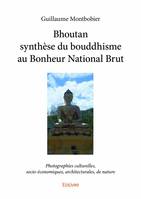 Bhoutan synthèse du bouddhisme au bonheur national brut, Photographies culturelles, socio-économiques, architecturales, de nature