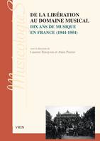 De la Libération au domaine musical, Dix ans de musique en france (1944-1954)