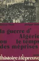 La Guerre D'Algérie Ou Le Temps Des Méprises, avec le témoignage de quinze personnalités