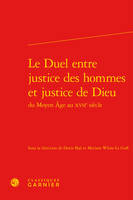 Le Duel entre justice des hommes et justice de Dieu, du Moyen âge au XVIIe siècle