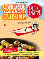 Cahier de vacances cuisine Spécial recettes, 80 recettes d'apéro, barbecue, salades, sandwichs + des astuces + des idées de menus