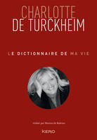 Le dictionnaire de ma vie - Charlotte de Turckheim