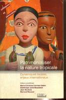 Patrimonialiser la nature tropicale - Dynamiques locales, enjeux internationaux, dynamiques locales, enjeux internationaux