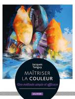 Maîtriser la couleur, Une méthode simple et efficace