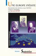 Une Europe inédite, Documents des archives Jean Monnet réunis et introduits par Bernard Lefort