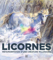 Licornes, Métamorphoses d'une créature millénaire