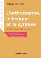 L'orthographe, le lexique et la syntaxe, En 100 fiches et 150 exercices