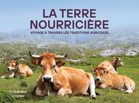 La terre nourricière. Voyage à travers les traditions agricoles, Voyage à travers les traditions agricoles