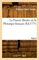 La France illustre ou le Plutarque français. Tome 2