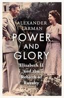 Power and Glory, Elizabeth II and the Rebirth of Royalty