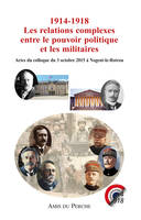 1914-1918, les relations complexes entre le pouvoir politique et les militaires, Actes du colloque du 3 octobre 2015 à nogent-le-rotrou