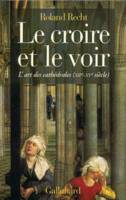 Le Croire et le voir, L'art des cathédrales (XIIᵉ-XVᵉ siècle)