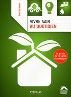 Vivre sain au quotidien, Le guide de la santé domestique