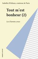 2, Tout m'est bonheur - tome 2, Les Chemins creux