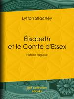 Élisabeth et le Comte d'Essex, Histoire tragique