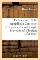 De la variole. Notes recueillies à Cannes en 1879, et présentées au Congrès international d'hygiène, tenu à Turin en 1880