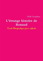 L'Etrange Histoire de Renaud - Conte Therapeutique Pour Enfants