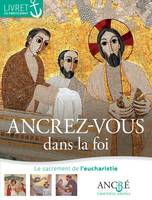 Ancré, Ancrez-vous dans la foi - Participant, 2- L'eucharistie