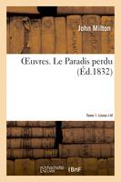 OEuvres. Le Paradis perdu. Tome 1. Livres I-VI