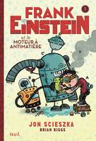 Frank Einstein et le moteur à antimatière. Frank Einstein, tome 1/4, Frank Einstein, tome 1/4