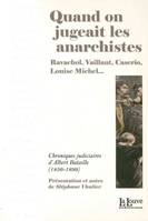 Quand on Jugeait les Anarchistes, Ravachol,Vaillant,Caserio,Louise Michel