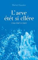 L'aeve étét si cllére - L'eau était si claire, L'eau était si claire