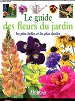 Le guide des fleurs du jardin. Les plus belles et les plus faciles