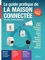 Le guide pratique de la maison connectée, Sécurité, confort, éclairage