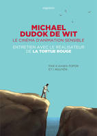 Michael Dudok de Wit, le cinéma d'animation sensible, Entretien avec le réalisateur de La Tortue rouge