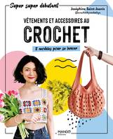 Vêtements et accessoires au crochet, 8 modèles pour se lancer