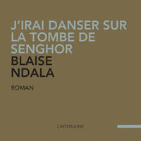 J’irai danser sur la tombe de Senghor