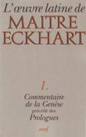 L'OEuvre latine de Maître Eckhart / trad... par Alain de Libera,... Edouard Weber,... Émilie Zum Brunn,...., 1, Le Commentaire de la Genèse