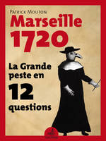 La Grande peste en 12 questions, Marseille 1720