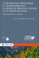 La délinquance urbanistique et environnementale en Région de Bruxelles-Capitale et Région wallonne