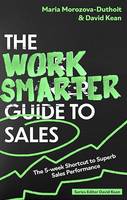 The Work Smarter Guide to Sales, The 5-week Shortcut to Superb Sales Performance