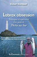 Labrax obsession - techniques et expériences d'un guide de pêche au bar, techniques et expériences d'un guide de pêche au bar