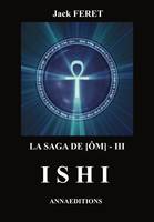 La saga des Ôm, 3, La saga de [Om] - III, Ishi