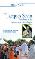 Prier 15 jours avec Jacques Sevin, Fondateur du scoutisme catholique