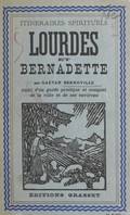 Lourdes et Bernadette, Suivi d'un Guide pratique et complet de la ville et de ses environs