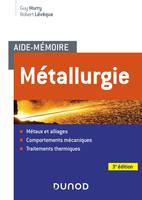 Aide-mémoire Métallurgie - 3e éd. - Métaux et alliages, comportements mécan, trait. thermiques, Métaux et alliages, comportements mécan, trait. thermiques