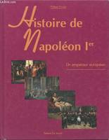 Histoire de Napoléon Ier, un empereur européen, un empereur européen