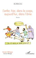 L'enfer, hier, dans les corps, aujourd'hui, dans l'âme, Roman