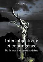 Intersubjectivité et contingence : De la modalité constructiviste
 INTERSUBJECTIVITÉ ET CONTINGENCE, De la modalité constructiviste