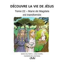 Découvre la vie de Jésus, 22, Marie de Magdala est transformée