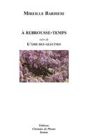 A rebrousse-temps, Suivi de l'âme des glycines