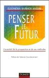 Penser le futur - Les bases des études prospectives, l'essentiel de la prospective et de ses méthodes